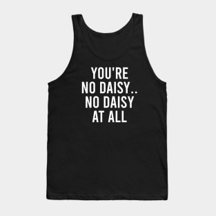 You're No Daisy. No Daisy At All Tank Top